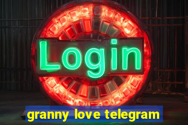 granny love telegram